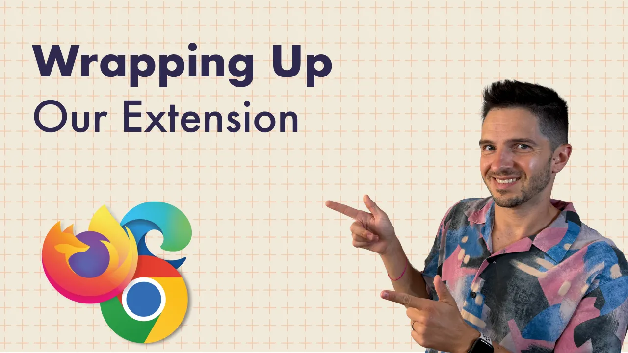 Wrapping Up Our Web Extension