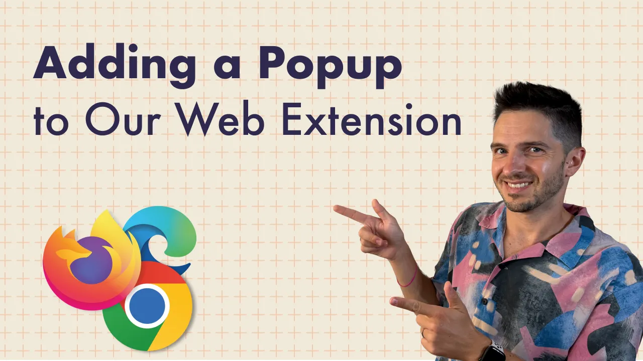 Adding a Popup to Our Web Extension