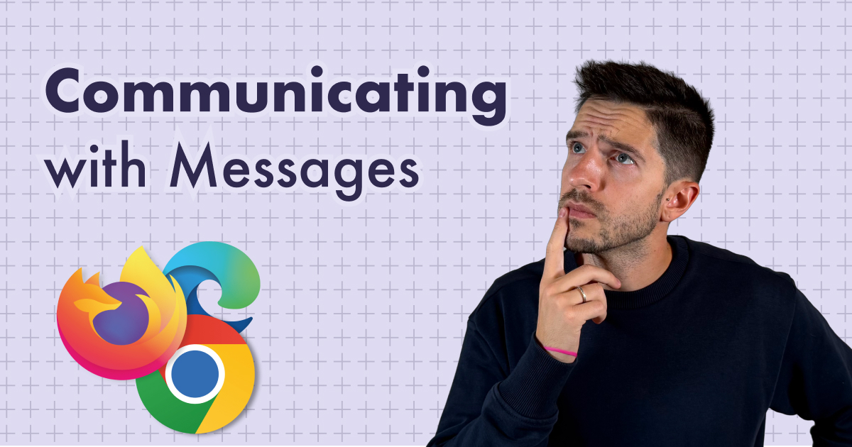 Communcate Message Communicating with Messages - Web Extension Tutorial